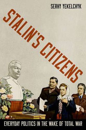 Cover image for Stalin's Citizens: Everyday Politics in the Wake of Total War