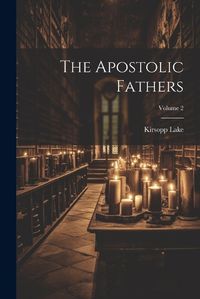 Cover image for The Apostolic Fathers; Volume 2