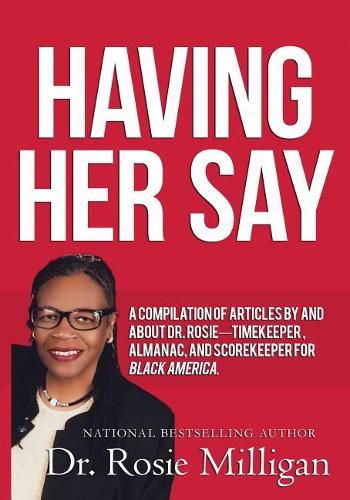 Cover image for Having Her Say: A Compilation of Articles by and about Dr. Rosie-- Timekeeper, Almanac, and Scorekeeper for Black America