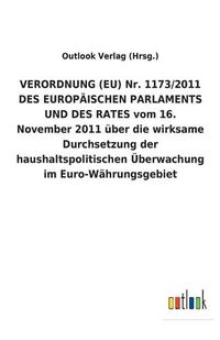 Cover image for VERORDNUNG (EU) Nr. 1173/2011 DES EUROPAEISCHEN PARLAMENTS UND DES RATES vom 16. November 2011 uber die wirksame Durchsetzung der haushaltspolitischen UEberwachung im Euro-Wahrungsgebiet