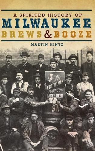 Cover image for A Spirited History of Milwaukee Brews & Booze