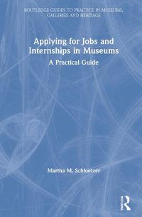 Cover image for Applying for Jobs and Internships in Museums: A Practical Guide