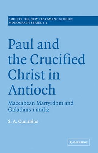 Cover image for Paul and the Crucified Christ in Antioch: Maccabean Martyrdom and Galatians 1 and 2