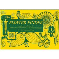 Cover image for Flower Finder: A Guide to the Identification of Spring Wild Flowers and Flower Families East of the Rockies and North of the Smokies, Exclusive of Trees and Shrubs