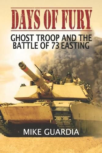 Days of Fury: Ghost Troop and the Battle of 73 Easting