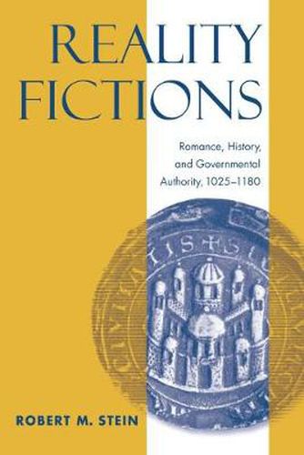 Cover image for Reality Fictions: Romance, History, and Governmental Authority, 1025-1180