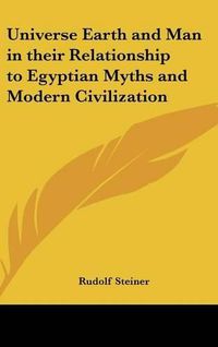 Cover image for Universe Earth and Man in Their Relationship to Egyptian Myths and Modern Civilization