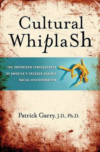 Cover image for Cultural Whiplash: The Unforeseen Consequences of America's Crusade Against Racial Discrimination