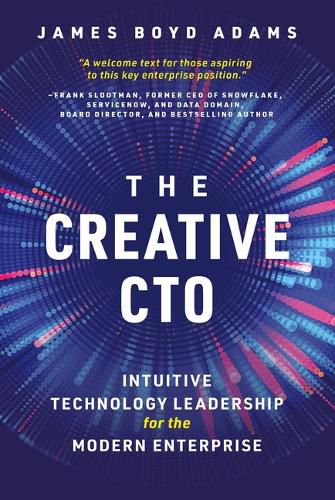 Cover image for The Creative Cto: Intuitive Technology Leadership for the Modern Enterprise