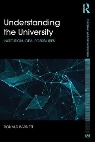 Cover image for Understanding the University: Institution, idea, possibilities