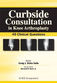 Cover image for Curbside Consultation in Knee Arthroplasty: 49 Clinical Questions