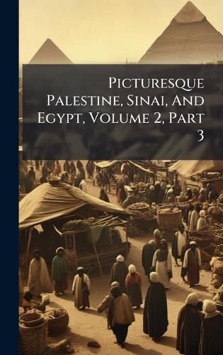 Cover image for Picturesque Palestine, Sinai, And Egypt, Volume 2, Part 3