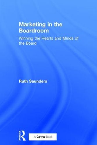 Cover image for Marketing in the Boardroom: Winning the Hearts and Minds of the Board