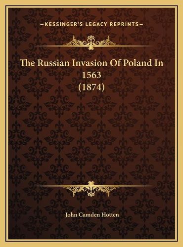 The Russian Invasion of Poland in 1563 (1874) the Russian Invasion of Poland in 1563 (1874)