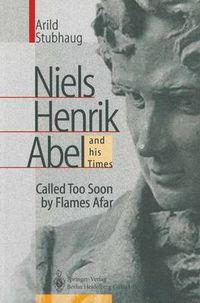 Cover image for NIELS HENRIK ABEL and his Times: Called Too Soon by Flames Afar