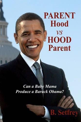 Cover image for Parent Hood vs. Hood Parent: Can A Baby Mama Produce A Barack Obama?