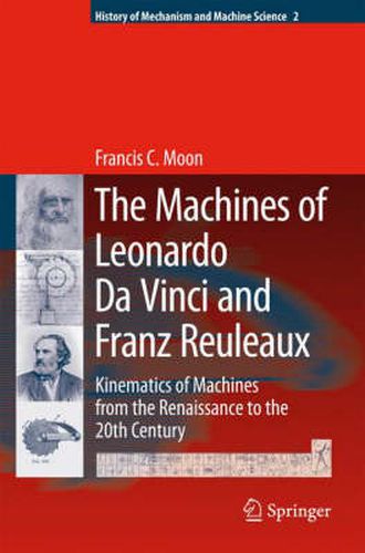 Cover image for The Machines of Leonardo Da Vinci and Franz Reuleaux: Kinematics of Machines from the Renaissance to the 20th Century