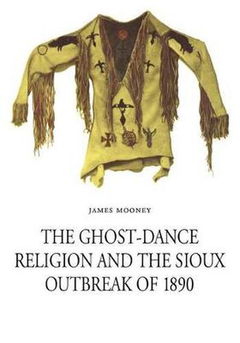 Cover image for The Ghost-Dance Religion and the Sioux Outbreak of 1890