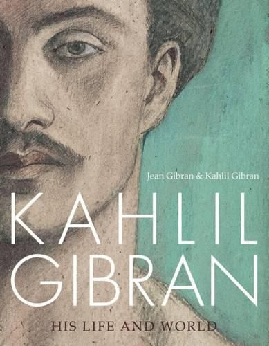 Kahlil Gibran: His Life and World