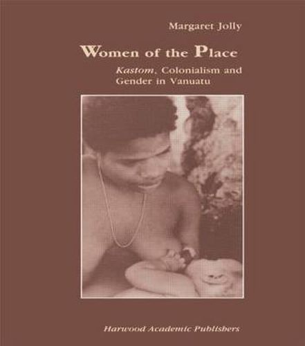 Cover image for Women of the Place: Kastom, Colonialism and Gender in Vanuatu