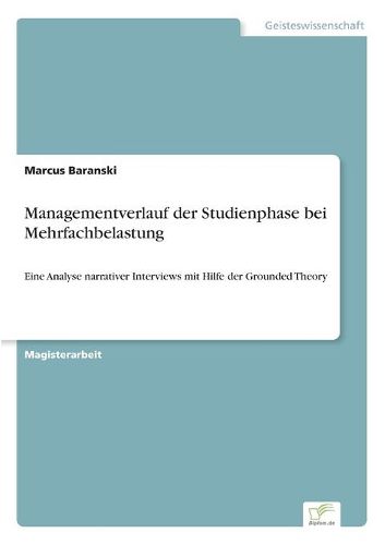 Cover image for Managementverlauf der Studienphase bei Mehrfachbelastung: Eine Analyse narrativer Interviews mit Hilfe der Grounded Theory