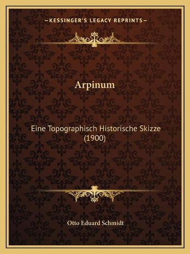 Arpinum: Eine Topographisch Historische Skizze (1900)