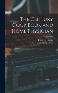 Cover image for The Century Cook Book and Home Physician