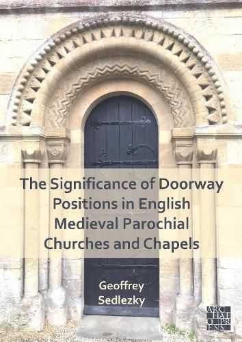 Cover image for The Significance of Doorway Positions in English Medieval Parochial Churches and Chapels