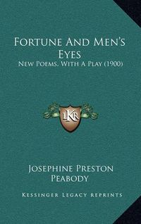 Cover image for Fortune and Men's Eyes: New Poems, with a Play (1900)