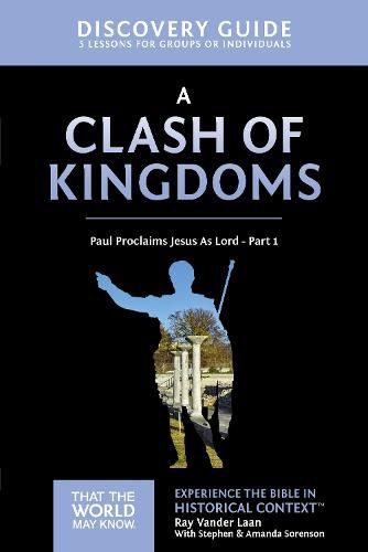 A Clash of Kingdoms Discovery Guide: Paul Proclaims Jesus As Lord - Part 1