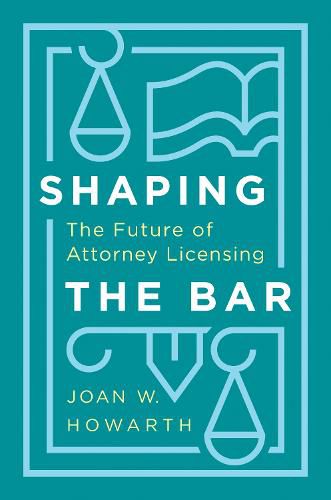 Cover image for Shaping the Bar: The Future of Attorney Licensing