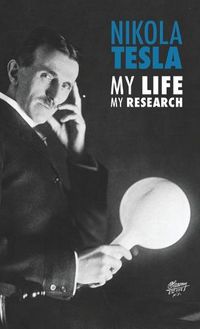 Cover image for Nikola Tesla: My Life, My Research