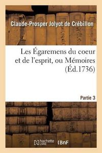 Cover image for Les Egaremens Du Coeur Et de l'Esprit, Ou Memoires de M. de Meilcour. Partie 3