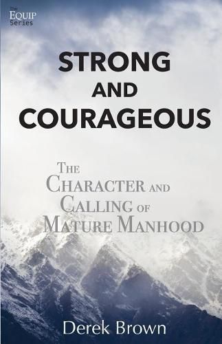 Cover image for Strong and Courageous: The Character and Calling of Mature Manhood