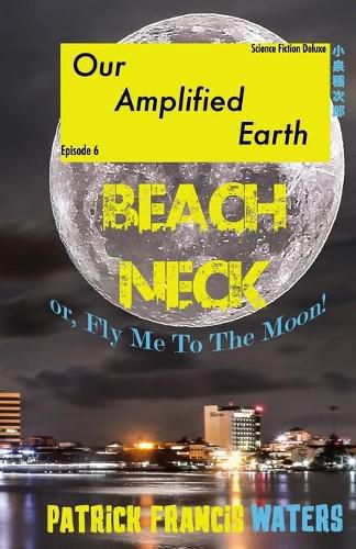 Cover image for Our Amplified Earth, Episode 6: BEACHNECK or, Fly Me To The Moon