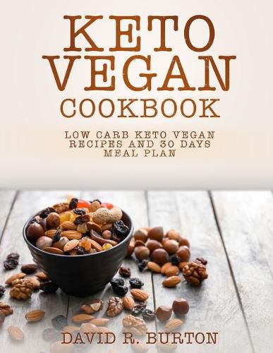 Keto Vegan Cookbook: Easy And Delicious Low Carb Keto Vegan Recipes With 30 Days Meal Plan For Weight Loss
