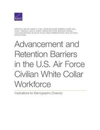 Cover image for Advancement and Retention Barriers in the U.S. Air Force Civilian White Collar Workforce: Implications for Demographic Diversity