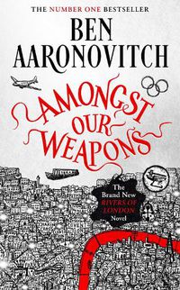 Cover image for Amongst Our Weapons: The Brand New Rivers Of London Novel