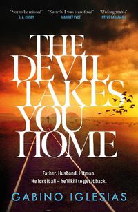 Cover image for The Devil Takes You Home: the acclaimed up-all-night thriller