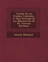 Cover image for Tratado de Las Pruebas Judiciales, 4: Obra Extraida de Los Manuscritos de M. Jerem as Bentham