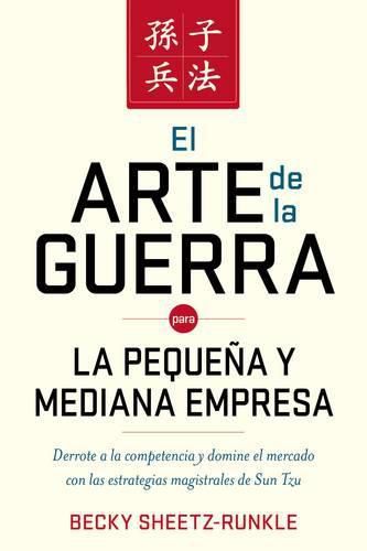 Cover image for El arte de la guerra para la pequena y mediana empresa: Derrote a la competencia y domine el mercado con las estrategias magistrales de Sun Tzu