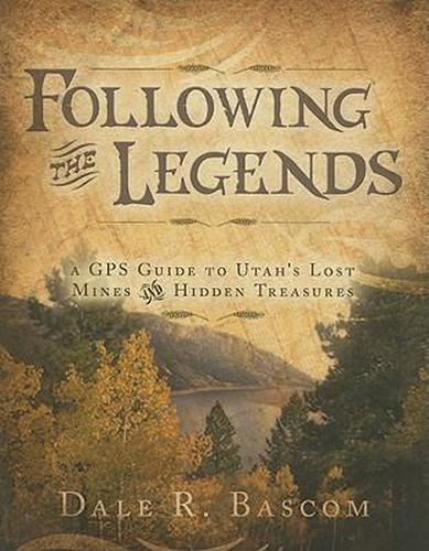 Cover image for Following the Legends: A GPS Guide to Utah's Lost Mines and Hidden Treasures