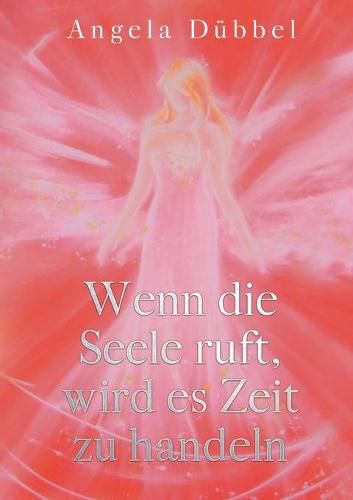 Cover image for Wenn die Seele ruft, wird es Zeit zu handeln: Wegfindung zur Selbstbestimmtheit