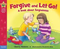 Cover image for Forgive and Let Go!: A Book About Forgiveness