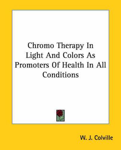 Cover image for Chromo Therapy in Light and Colors as Promoters of Health in All Conditions