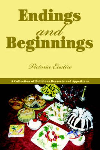 Cover image for Endings and Beginnings: A Collection of Delicious Desserts and Appetizers