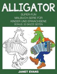 Cover image for Alligator: Super-Fun-Malbuch-Serie fur Kinder und Erwachsene (Bonus: 20 Skizze Seiten)