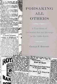 Cover image for Forsaking All Others: A True Story of Interracial Sex and Revenge in the 1880s South