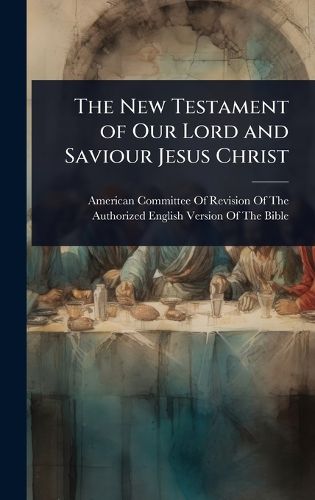 Cover image for The New Testament of Our Lord and Saviour Jesus Christ