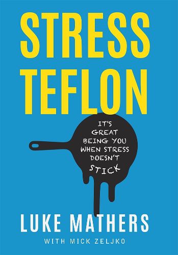 Cover image for Stress Teflon: It's Great Being You When Stress Doesn't Stick